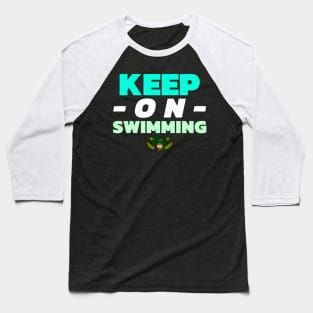 Keep on Swimming Baseball T-Shirt